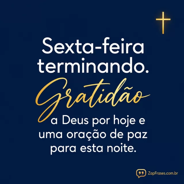 Fundo azul-marinho liso, cruz pequena dourada no canto.. Arte com a mensagem: Sexta-feira terminando. Gratidão a Deus por hoje e uma oração de paz para esta noite.