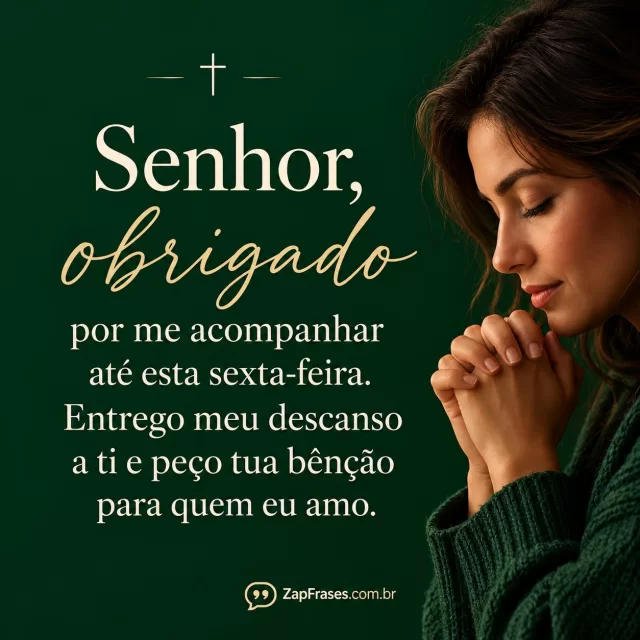 Fundo verde-profundo uniforme, uma cruz pequena em traço marfim.. Arte com a mensagem: Senhor, obrigado por me acompanhar até esta sexta-feira. Entrego meu descanso a ti e peço tua bênção para quem eu amo.
