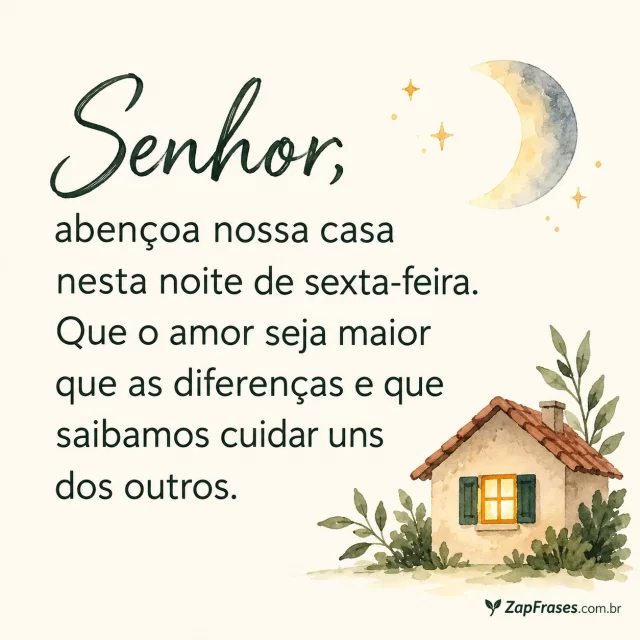 Pequena casa com uma janela iluminada e lua, fundo creme limpo.. Arte com a mensagem: Senhor, abençoa nossa casa nesta noite de sexta-feira. Que o amor seja maior que as diferenças e que saibamos cuidar uns dos outros.
