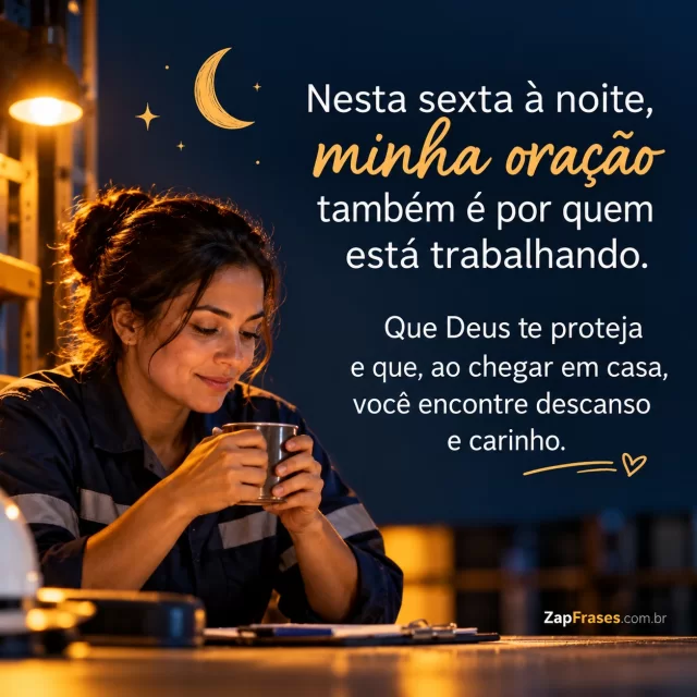 Pessoa adulta de uniforme simples sob luz de trabalho noturna, sem marcas, cena inferior.. Arte com a mensagem: Nesta sexta à noite, minha oração também é por quem está trabalhando. Que Deus te proteja e que, ao chegar em casa, você encontre descanso e carinho.