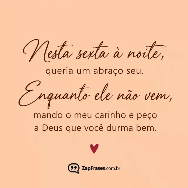 Fundo pêssego uniforme, um pequeno coração vinho.. Arte com a mensagem: Nesta sexta à noite, queria um abraço seu. Enquanto ele não vem, mando o meu carinho e peço a Deus que você durma bem.