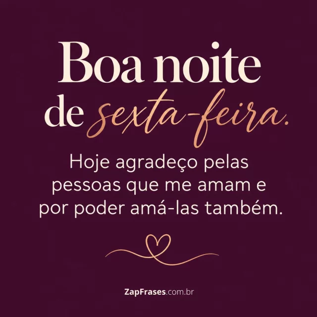 Fundo ameixa liso com pequeno coração em linha cobre.. Arte com a mensagem: Boa noite de sexta-feira. Hoje agradeço pelas pessoas que me amam e por poder amá-las também.