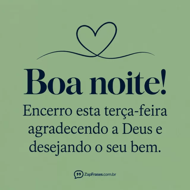 Somente coração linear sobre verde-sálvia plano.. Arte com a mensagem: Boa noite! Encerro esta terça-feira agradecendo a Deus e desejando o seu bem.