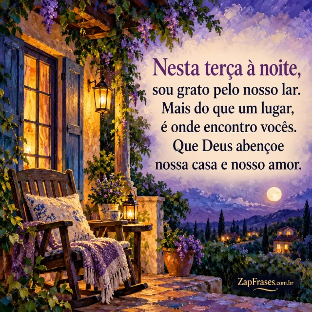 Casa acolhedora à noite com varanda e cadeira, poucas flores.. Arte com a mensagem: Nesta terça à noite, sou grato pelo nosso lar. Mais do que um lugar, é onde encontro vocês. Que Deus abençoe nossa casa e nosso amor.