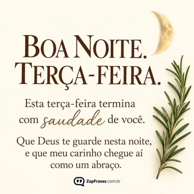 Único ramo de alecrim e lua num canto de fundo marfim.. Arte com a mensagem: Boa noite. Terça-feira. Esta terça-feira termina com saudade de você. Que Deus te guarde nesta noite, e que meu carinho chegue aí como um abraço.