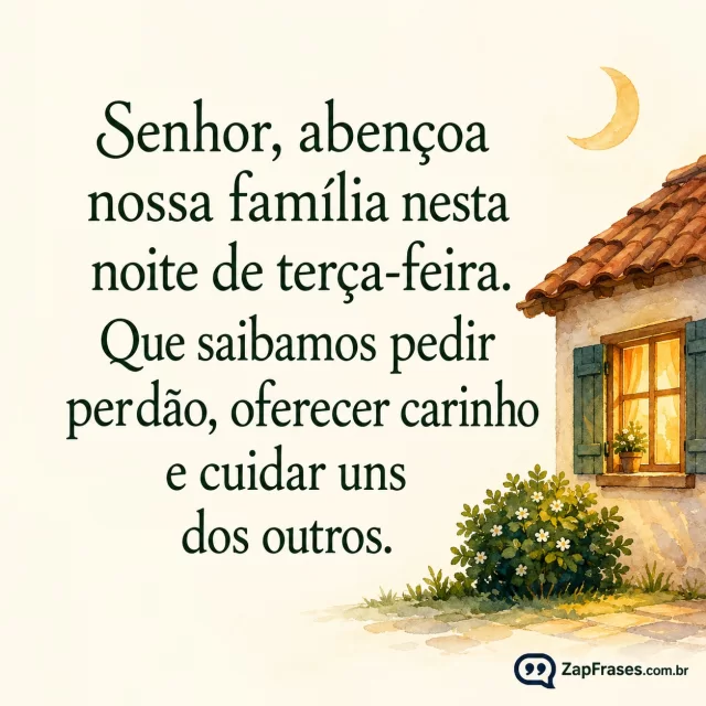 Casinha com janela quente, lua pequena e jardim com apenas um arbusto.. Arte com a mensagem: Senhor, abençoa nossa família nesta noite de terça-feira. Que saibamos pedir perdão, oferecer carinho e cuidar uns dos outros.