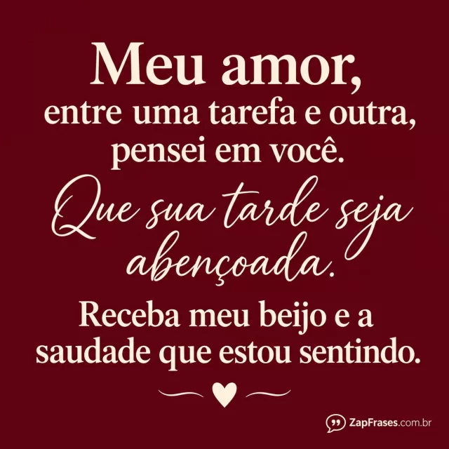 Fundo vinho liso, coração creme pequeno.. Arte com a mensagem: Meu amor, entre uma tarefa e outra, pensei em você. Que sua tarde seja abençoada. Receba meu beijo e a saudade que estou sentindo.