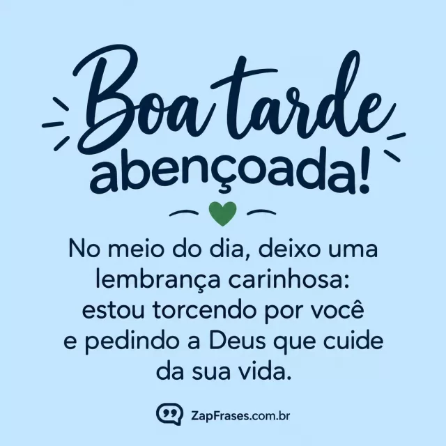 Fundo azul-pálido liso, coração verde pequeno.. Arte com a mensagem: Boa tarde abençoada! No meio do dia, deixo uma lembrança carinhosa: estou torcendo por você e pedindo a Deus que cuide da sua vida.