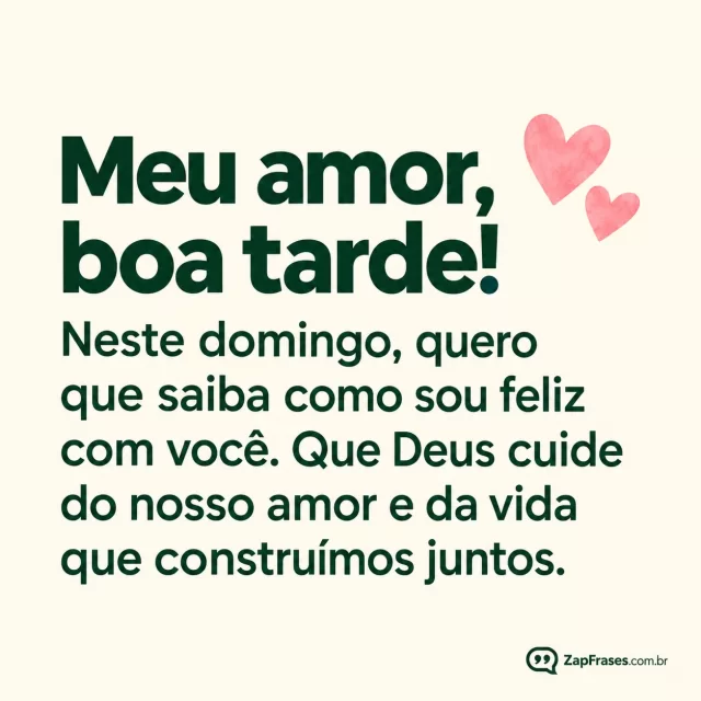 Dois corações rosados em fundo marfim.. Arte com a mensagem: Meu amor, boa tarde! Neste domingo, quero que saiba como sou feliz com você. Que Deus cuide do nosso amor e da vida que construímos juntos.