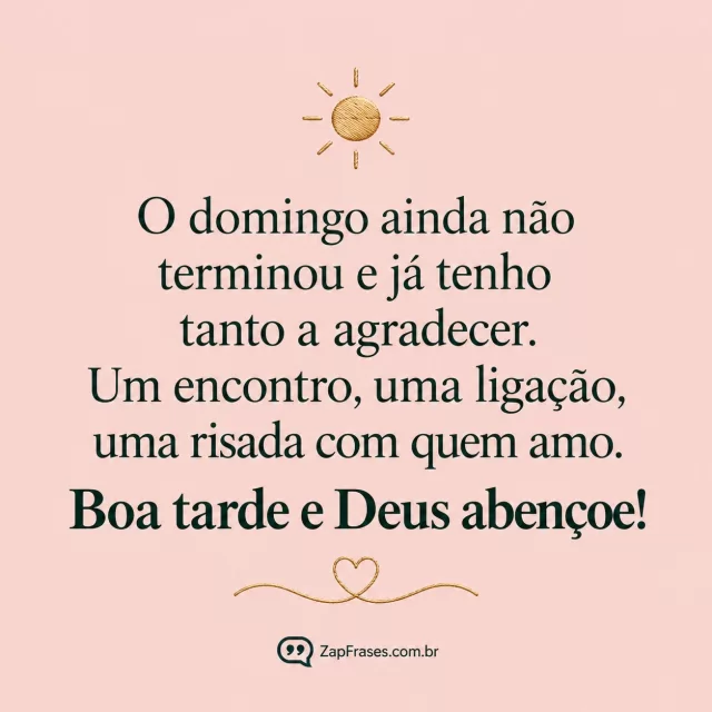 Pequeno sol dourado e coração em linha, fundo rosé claro.. Arte com a mensagem: O domingo ainda não terminou e já tenho tanto a agradecer. Um encontro, uma ligação, uma risada com quem amo. Boa tarde e Deus abençoe!