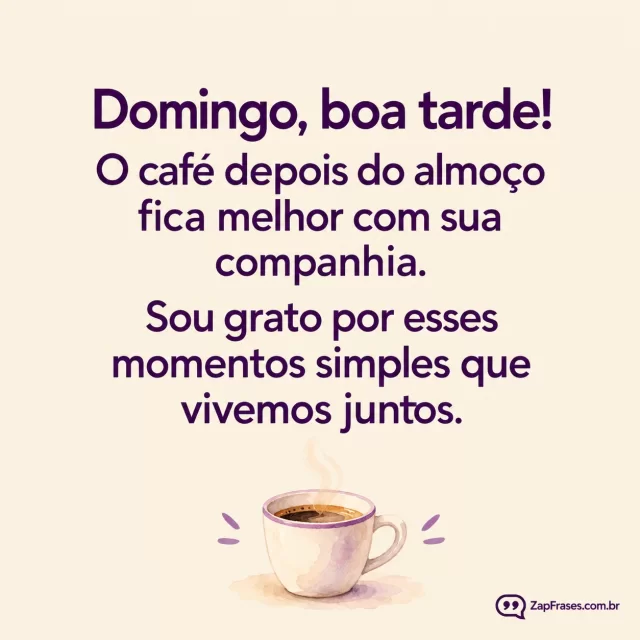 Uma caneca pequena em aquarela, fundo areia clara.. Arte com a mensagem: Domingo, boa tarde! O café depois do almoço fica melhor com sua companhia. Sou grato por esses momentos simples que vivemos juntos.