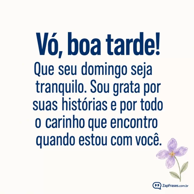 Uma florzinha em guache lilás, fundo branco opaco.. Arte com a mensagem: Vó, boa tarde! Que seu domingo seja tranquilo. Sou grata por suas histórias e por todo o carinho que encontro quando estou com você.