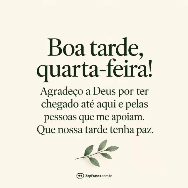 Pequeno ramo verde sobre fundo creme.. Arte com a mensagem: Boa tarde, quarta-feira! Agradeço a Deus por ter chegado até aqui e pelas pessoas que me apoiam. Que nossa tarde tenha paz.