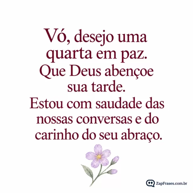 Uma florzinha lilás em fundo branco opaco.. Arte com a mensagem: Vó, desejo uma quarta em paz. Que Deus abençoe sua tarde. Estou com saudade das nossas conversas e do carinho do seu abraço.