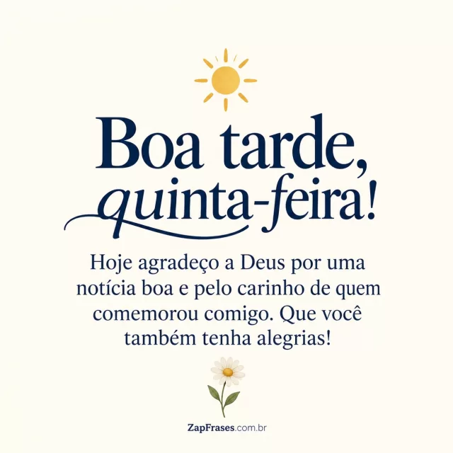 Pequeno sol dourado e flor, fundo marfim.. Arte com a mensagem: Boa tarde, quinta-feira! Hoje agradeço a Deus por uma notícia boa e pelo carinho de quem comemorou comigo. Que você também tenha alegrias!