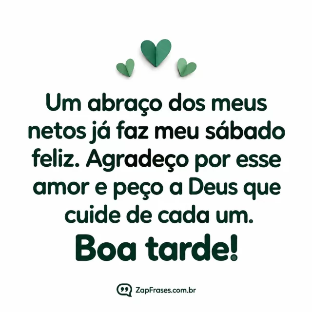 Três corações pequeninos em papel, fundo branco opaco.. Arte com a mensagem: Um abraço dos meus netos já faz meu sábado feliz. Agradeço por esse amor e peço a Deus que cuide de cada um. Boa tarde!