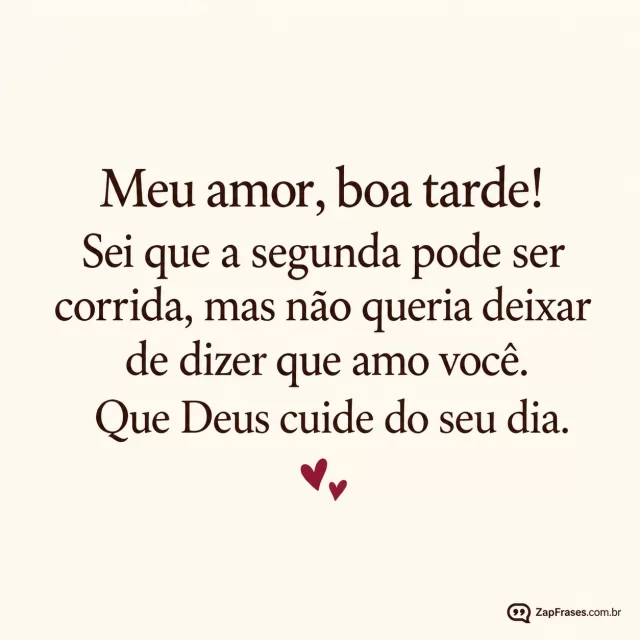 Dois pequenos corações vinho, fundo marfim.. Arte com a mensagem: Meu amor, boa tarde! Sei que a segunda pode ser corrida, mas não queria deixar de dizer que amo você. Que Deus cuide do seu dia.
