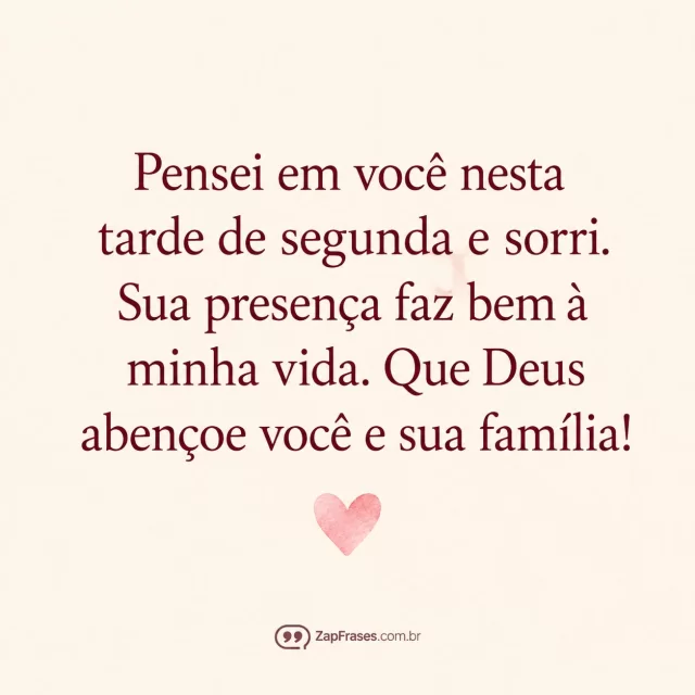 Um coração miúdo em papel rosé.. Arte com a mensagem: Pensei em você nesta tarde de segunda e sorri. Sua presença faz bem à minha vida. Que Deus abençoe você e sua família!