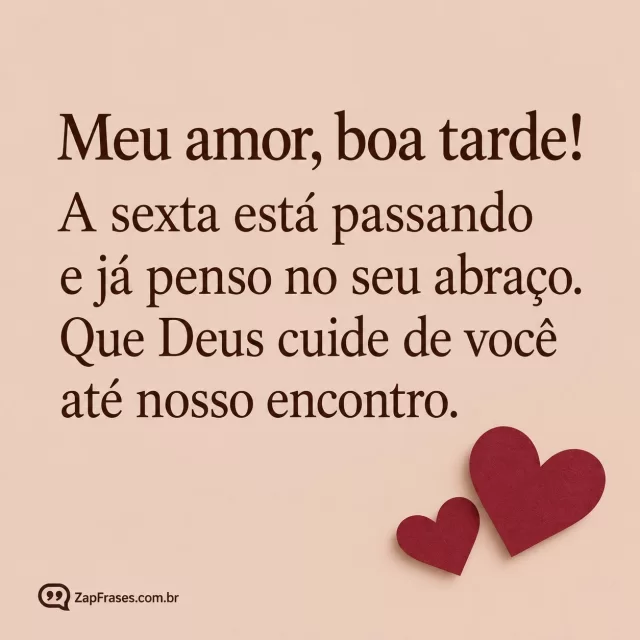 Dois corações vinho em papel rosé.. Arte com a mensagem: Meu amor, boa tarde! A sexta está passando e já penso no seu abraço. Que Deus cuide de você até nosso encontro.