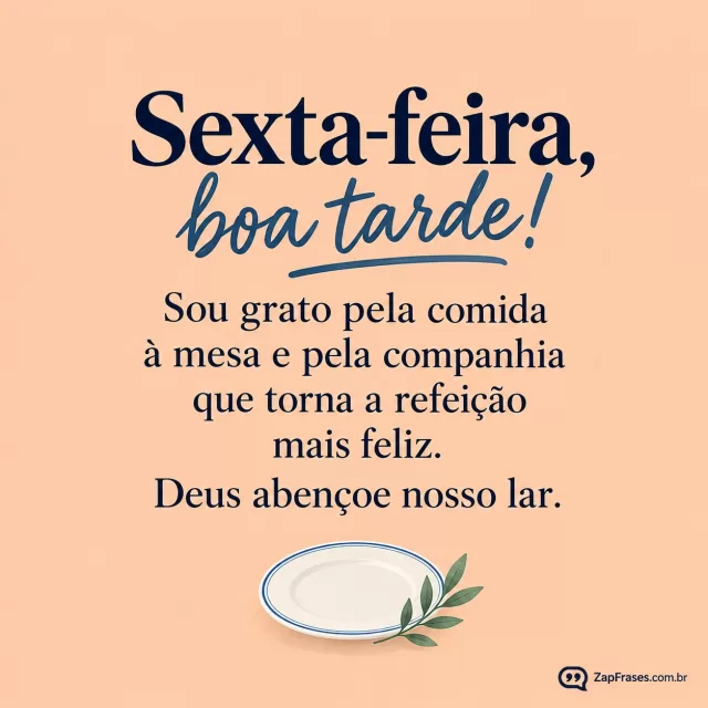 Prato com pequeno ramo em desenho simples, fundo pêssego.. Arte com a mensagem: Sexta-feira, boa tarde! Sou grato pela comida à mesa e pela companhia que torna a refeição mais feliz. Deus abençoe nosso lar.