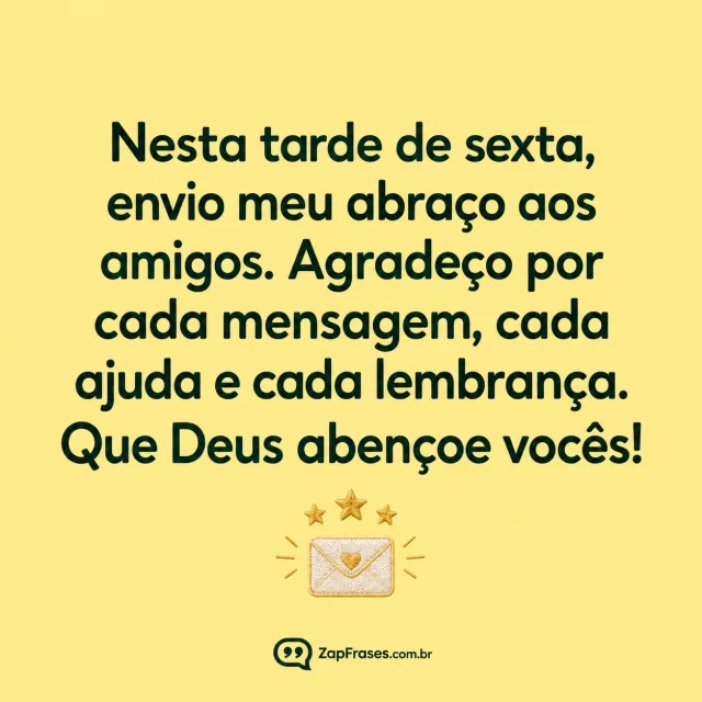 Envelope pequeno com três estrelas discretas, fundo amarelo claro.. Arte com a mensagem: Nesta tarde de sexta, envio meu abraço aos amigos. Agradeço por cada mensagem, cada ajuda e cada lembrança. Que Deus abençoe vocês!