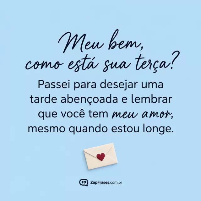 Envelope pequeno com coração vinho, fundo azul claro.. Arte com a mensagem: Meu bem, como está sua terça? Passei para desejar uma tarde abençoada e lembrar que você tem meu amor, mesmo quando estou longe.