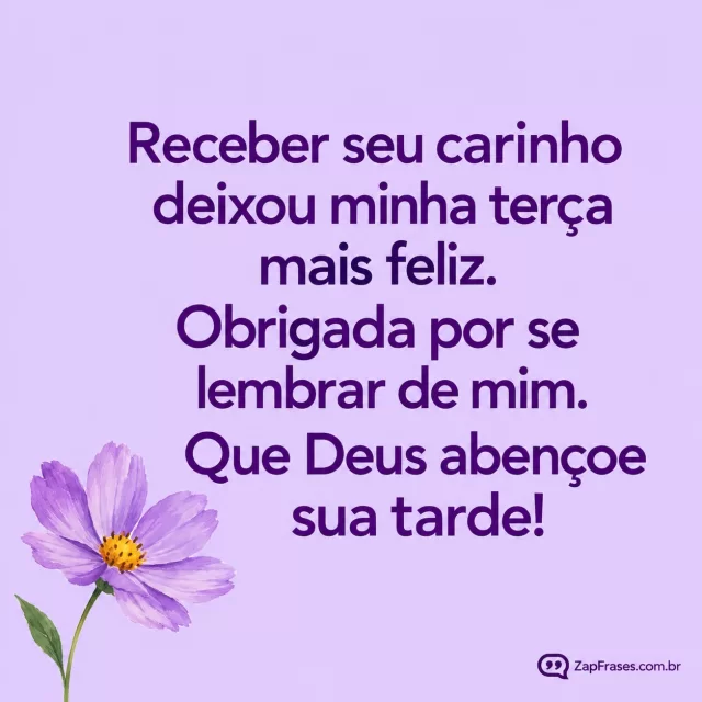 Uma flor solitária em guache, fundo lilás suave.. Arte com a mensagem: Receber seu carinho deixou minha terça mais feliz. Obrigada por se lembrar de mim. Que Deus abençoe sua tarde!