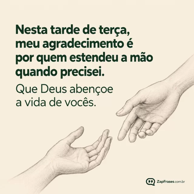 Duas mãos minimalistas, fundo areia clara.. Arte com a mensagem: Nesta tarde de terça, meu agradecimento é por quem estendeu a mão quando precisei. Que Deus abençoe a vida de vocês.