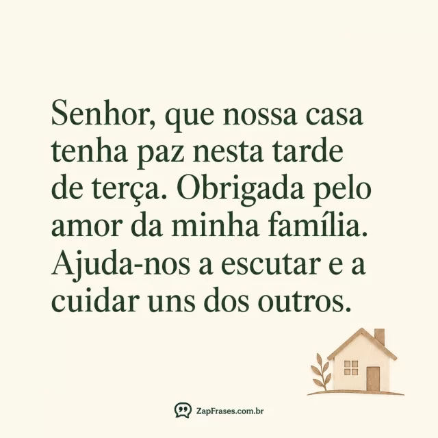 Casinha pequena em linha sépia, fundo creme.. Arte com a mensagem: Senhor, que nossa casa tenha paz nesta tarde de terça. Obrigada pelo amor da minha família. Ajuda-nos a escutar e a cuidar uns dos outros.