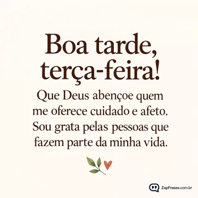 Pequena folha verde e coração, fundo marfim.. Arte com a mensagem: Boa tarde, terça-feira! Que Deus abençoe quem me oferece cuidado e afeto. Sou grata pelas pessoas que fazem parte da minha vida.