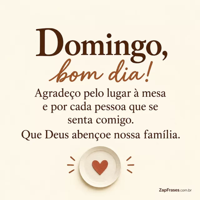 Um prato pequeno com coração em desenho simples, fundo marfim.. Arte com a mensagem: Domingo, bom dia! Agradeço pelo lugar à mesa e por cada pessoa que se senta comigo. Que Deus abençoe nossa família.