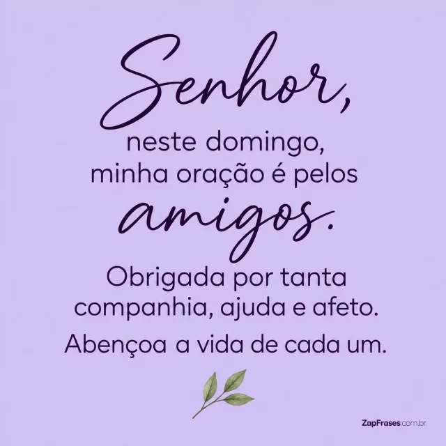 Três folhas miúdas num ramo, fundo lavanda.. Arte com a mensagem: Senhor, neste domingo, minha oração é pelos amigos. Obrigada por tanta companhia, ajuda e afeto. Abençoa a vida de cada um.