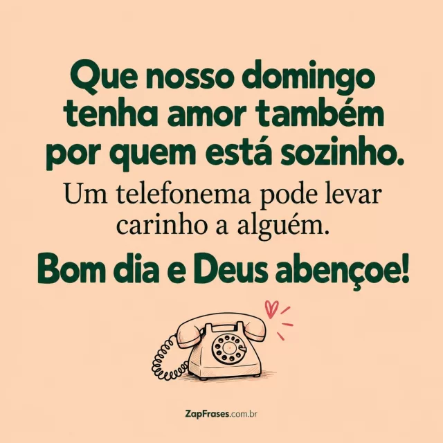 Pequeno telefone retrô em desenho de linha, fundo pêssego.. Arte com a mensagem: Que nosso domingo tenha amor também por quem está sozinho. Um telefonema pode levar carinho a alguém. Bom dia e Deus abençoe!