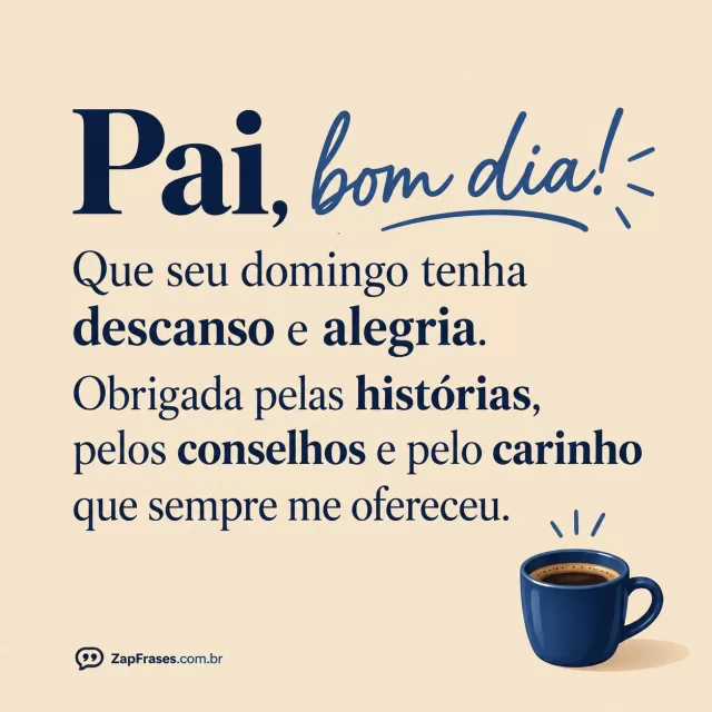 Caneca pequena azul em papel areia.. Arte com a mensagem: Pai, bom dia! Que seu domingo tenha descanso e alegria. Obrigada pelas histórias, pelos conselhos e pelo carinho que sempre me ofereceu.