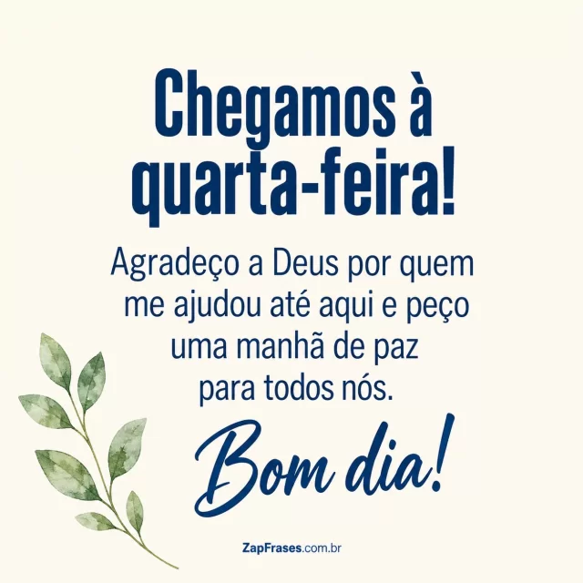 Pequeno ramo verde sobre papel off-white.. Arte com a mensagem: Chegamos à quarta-feira! Agradeço a Deus por quem me ajudou até aqui e peço uma manhã de paz para todos nós. Bom dia!