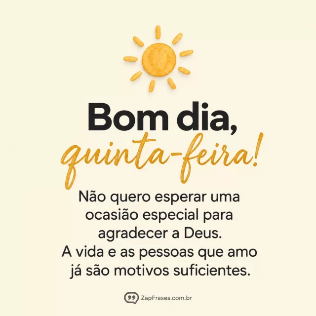 Pequeno sol em relevo de papel, fundo creme.. Arte com a mensagem: Bom dia, quinta-feira! Não quero esperar uma ocasião especial para agradecer a Deus. A vida e as pessoas que amo já são motivos suficientes.