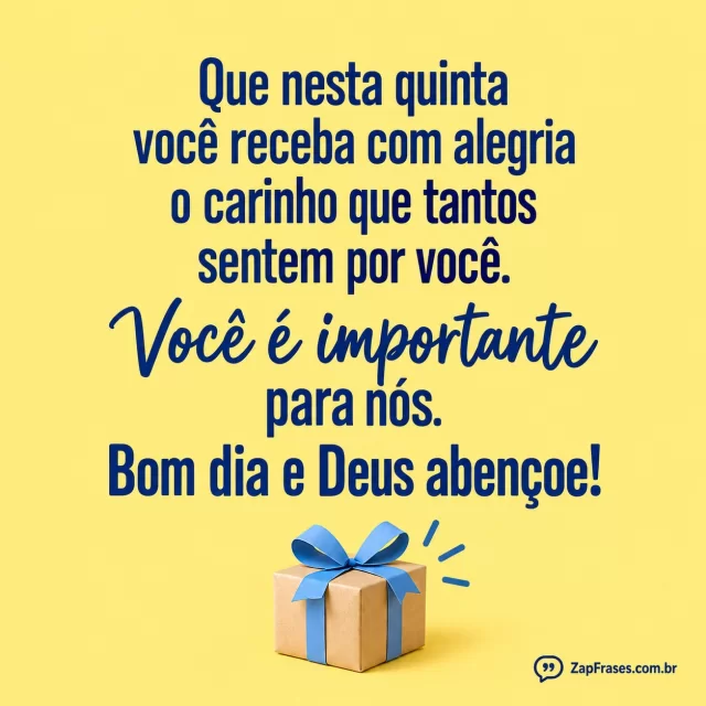 Pequeno presente com laço de papel, fundo amarelo claro.. Arte com a mensagem: Que nesta quinta você receba com alegria o carinho que tantos sentem por você. Você é importante para nós. Bom dia e Deus abençoe!