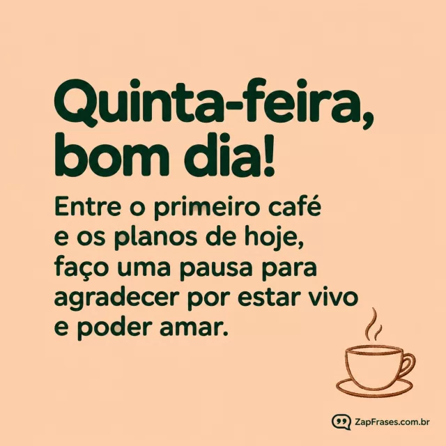 Xícara pequena delineada em sépia, fundo pêssego.. Arte com a mensagem: Quinta-feira, bom dia! Entre o primeiro café e os planos de hoje, faço uma pausa para agradecer por estar vivo e poder amar.