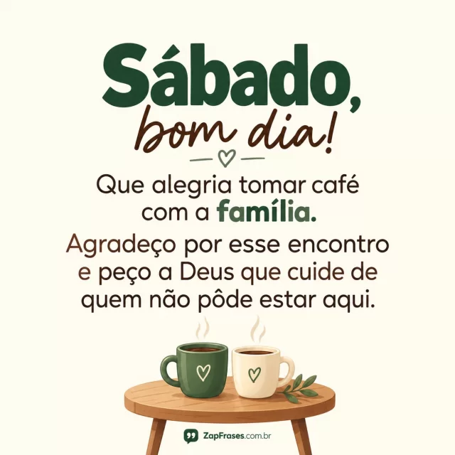 Pequena mesa com duas canecas em desenho simples, fundo creme.. Arte com a mensagem: Sábado, bom dia! Que alegria tomar café com a família. Agradeço por esse encontro e peço a Deus que cuide de quem não pôde estar aqui.