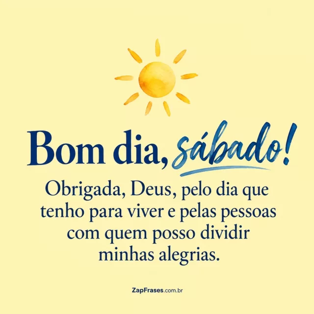 Sol pequeno em aquarela, fundo amarelo manteiga.. Arte com a mensagem: Bom dia, sábado! Obrigada, Deus, pelo dia que tenho para viver e pelas pessoas com quem posso dividir minhas alegrias.