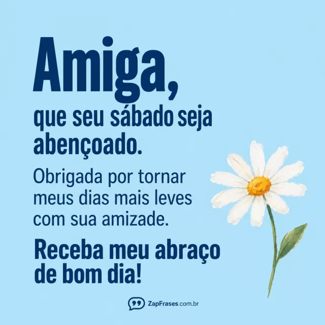 Margarida solitária em guache, fundo azul bebê.. Arte com a mensagem: Amiga, que seu sábado seja abençoado. Obrigada por tornar meus dias mais leves com sua amizade. Receba meu abraço de bom dia!