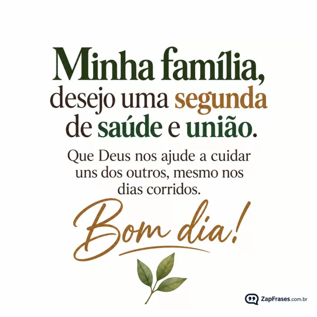 Três folhas pequenas unidas em um ramo, fundo branco opaco.. Arte com a mensagem: Minha família, desejo uma segunda de saúde e união. Que Deus nos ajude a cuidar uns dos outros, mesmo nos dias corridos. Bom dia!