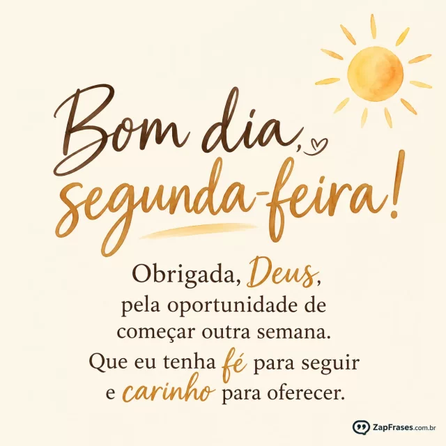 Um pequeno sol em aquarela no canto, fundo creme.. Arte com a mensagem: Bom dia, segunda-feira! Obrigada, Deus, pela oportunidade de começar outra semana. Que eu tenha fé para seguir e carinho para oferecer.