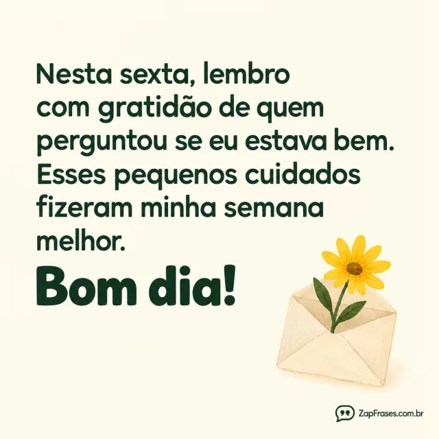 Pequeno envelope com uma flor amarela, fundo marfim.. Arte com a mensagem: Nesta sexta, lembro com gratidão de quem perguntou se eu estava bem. Esses pequenos cuidados fizeram minha semana melhor. Bom dia!