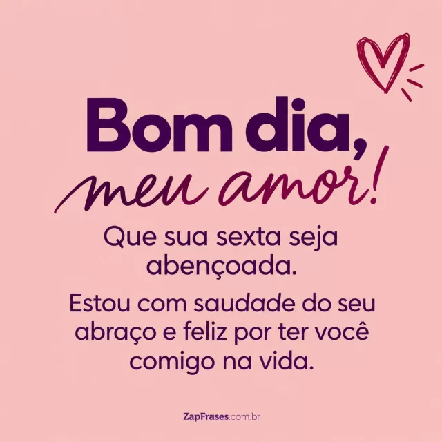 Coração vinho desenhado no canto, fundo rosé.. Arte com a mensagem: Bom dia, meu amor! Que sua sexta seja abençoada. Estou com saudade do seu abraço e feliz por ter você comigo na vida.