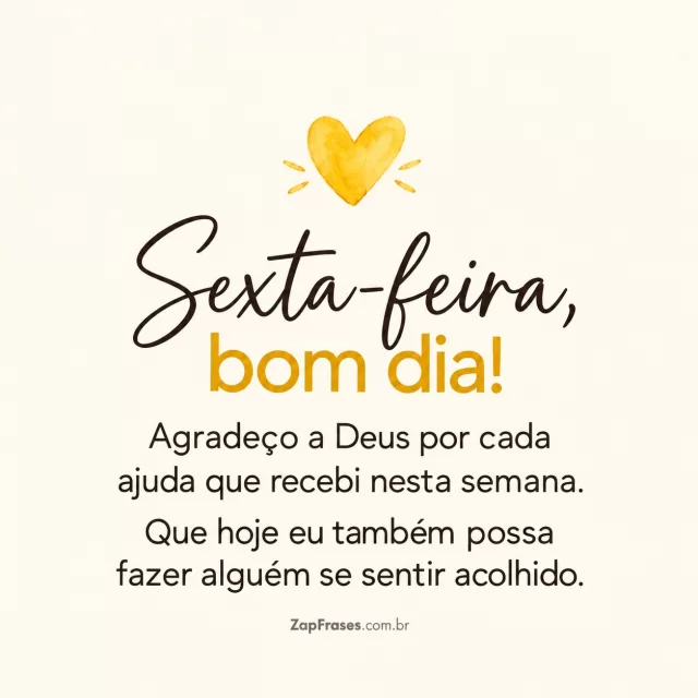 Um pequeno coração amarelo em fundo creme.. Arte com a mensagem: Sexta-feira, bom dia! Agradeço a Deus por cada ajuda que recebi nesta semana. Que hoje eu também possa fazer alguém se sentir acolhido.