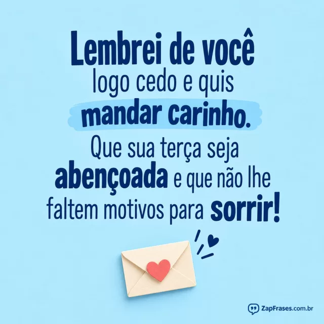 Envelope pequeno com selo de coração, fundo azul claro.. Arte com a mensagem: Lembrei de você logo cedo e quis mandar carinho. Que sua terça seja abençoada e que não lhe faltem motivos para sorrir!