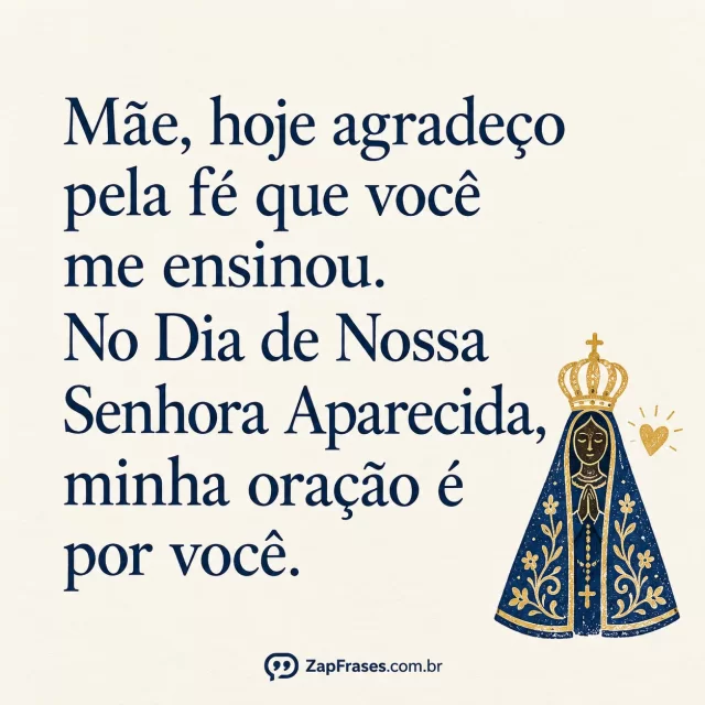 Papel visual off-white opaco, pequena ilustração em linogravura azul de santa Aparecida com coroa e coração perto, letras serifa amplas.. Arte com a mensagem: Mãe, hoje agradeço pela fé que você me ensinou. No Dia de Nossa Senhora Aparecida, minha oração é por você.