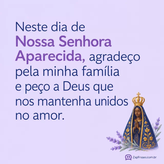 Fundo lavanda pálida opaco, pequeno medalhão ilustrado de Aparecida rosto escuro azulouro num canto com ramo de lavanda mínimo.. Arte com a mensagem: Neste dia de Nossa Senhora Aparecida, agradeço pela minha família e peço a Deus que nos mantenha unidos no amor.