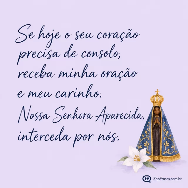 Fundo liláspálido opaco, pequena santa Aparecida em aquarela azulouro e uma flor branca só no canto, caligrafia azulescura.. Arte com a mensagem: Se hoje o seu coração precisa de consolo, receba minha oração e meu carinho. Nossa Senhora Aparecida, interceda por nós.